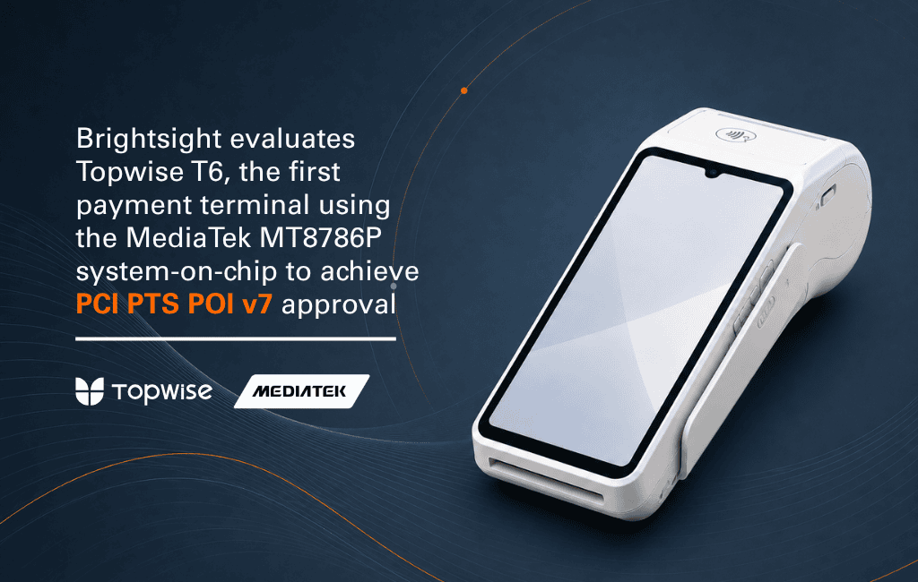 Brightsight evaluates Topwise T6, the first payment terminal using the MediaTek MT8786P system-on-chip to achieve PCI PTS POI v7 approval